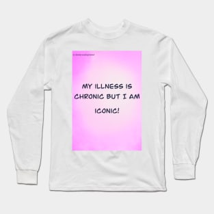 My illness is chronic Long Sleeve T-Shirt